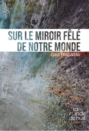 Sur le miroir fêlé de notre monde